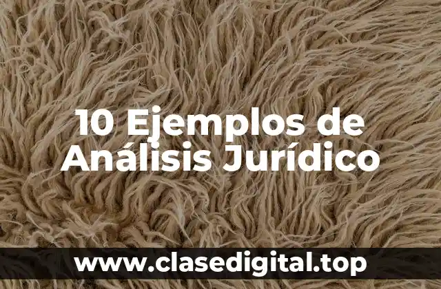 10 Ejemplos de Análisis Jurídico