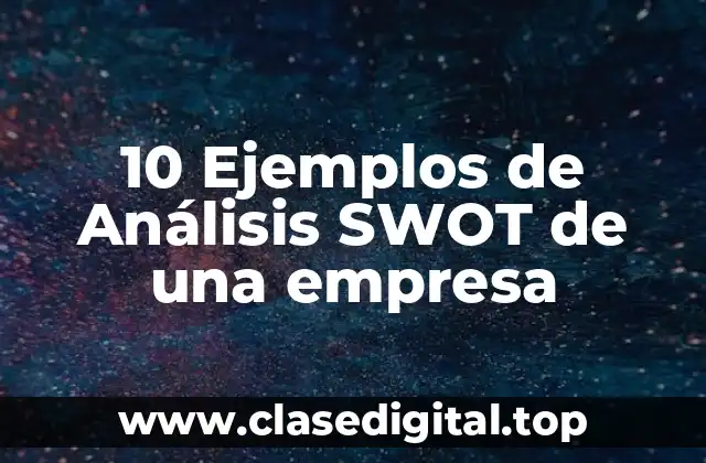 10 Ejemplos de Análisis SWOT de una empresa