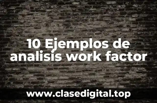 10 Ejemplos de analisis work factor
