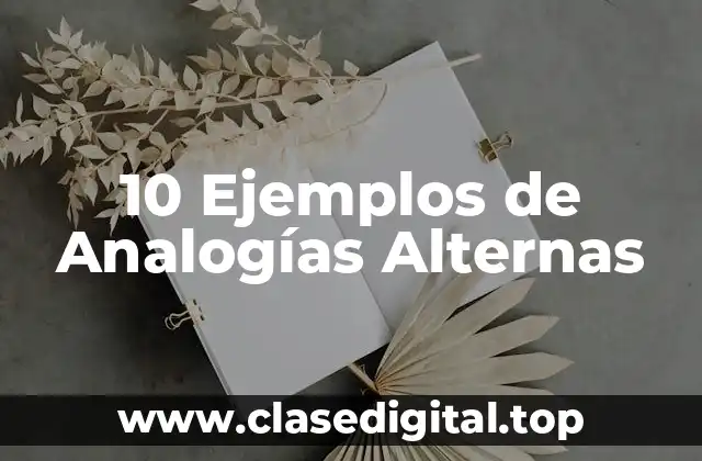 10 Ejemplos de Analogías Alternas