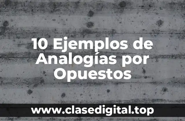 10 Ejemplos de Analogías por Opuestos