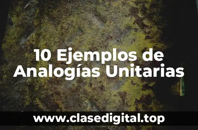 10 Ejemplos de Analogías Unitarias