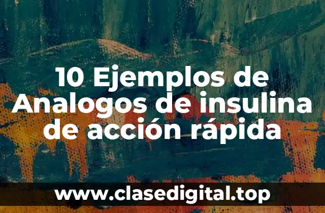 Ejemplos de analogos de insulina de acción rápida