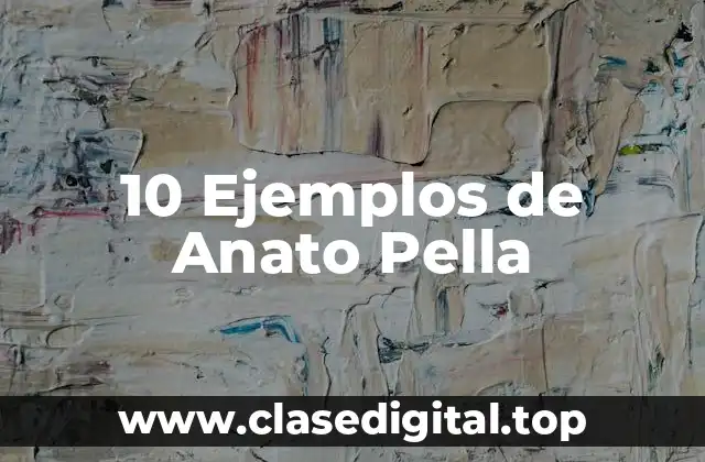 10 Ejemplos de Anato Pella