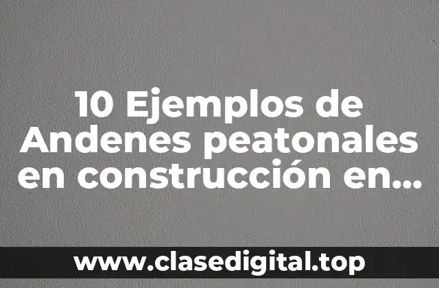 10 Ejemplos de Andenes peatonales en construcción en México