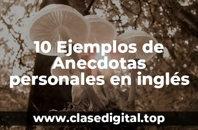 10 Ejemplos de Anecdotas personales en inglés