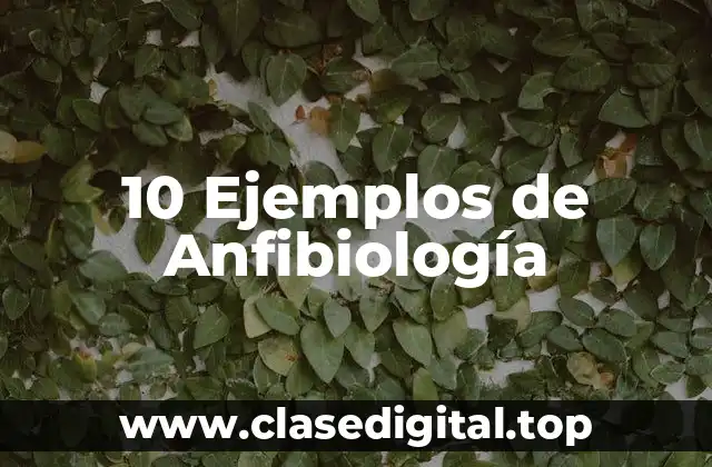 10 Ejemplos de Anfibiología