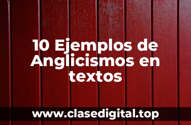 10 Ejemplos de Anglicismos en textos