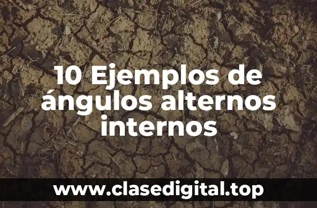 10 Ejemplos de ángulos alternos internos