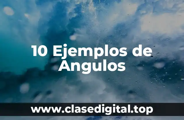 10 Ejemplos de Angulos