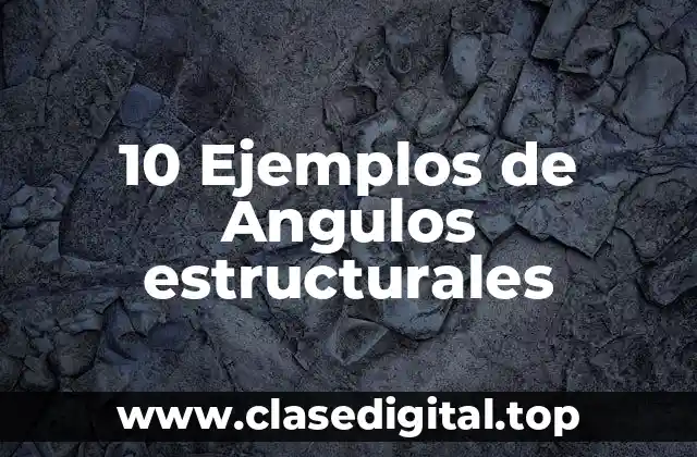 10 Ejemplos de Angulos estructurales