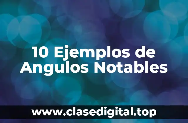 10 Ejemplos de Angulos Notables