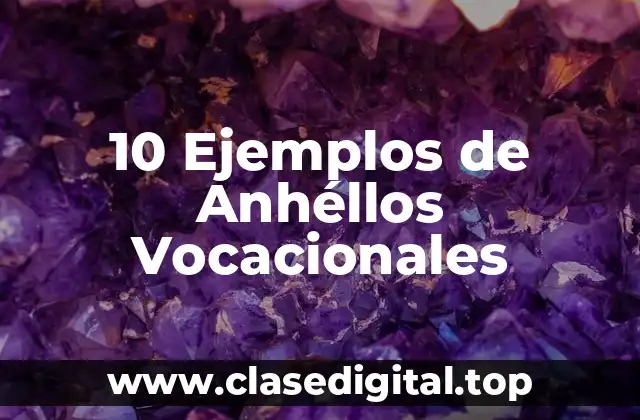 10 Ejemplos de Anhéllos Vocacionales
