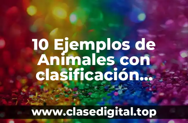 10 Ejemplos de Animales con clasificación taxonómica en BC