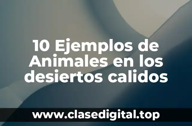 10 Ejemplos de Animales en los desiertos calidos