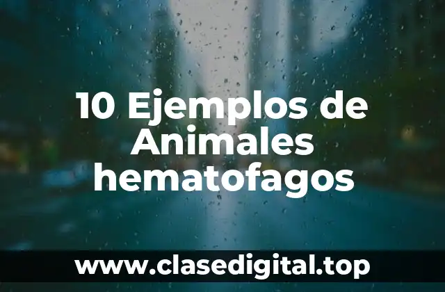 10 Ejemplos de Animales hematofagos