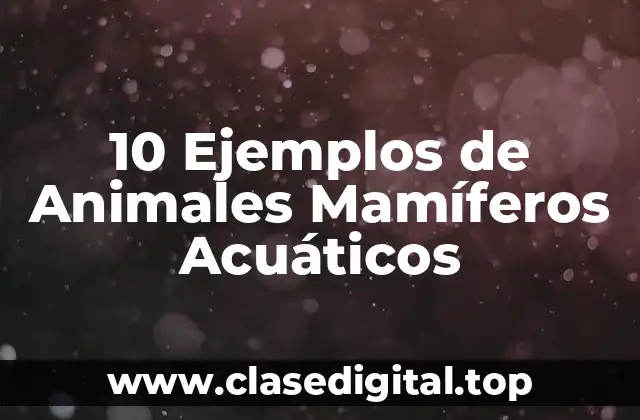 Ejemplos de animales mamíferos acuáticos
