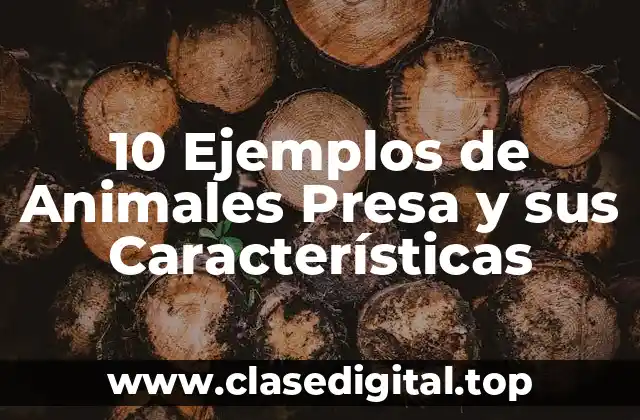 10 Ejemplos de Animales Presa y sus Características