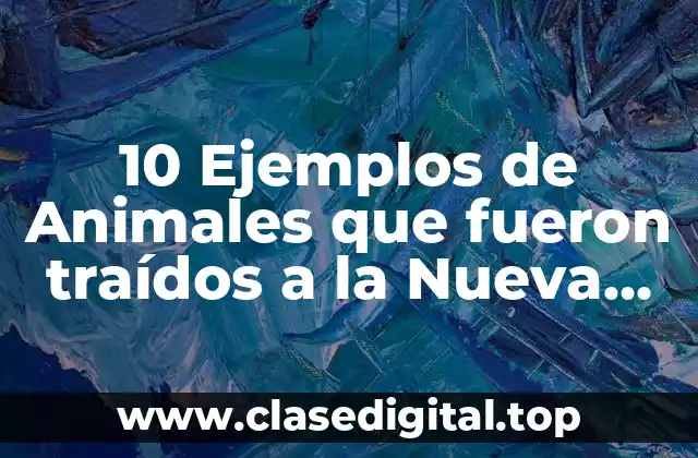 10 Ejemplos de Animales que fueron traídos a la Nueva España