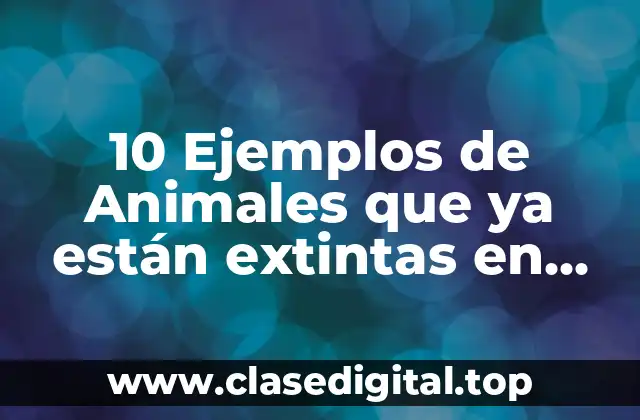 10 Ejemplos de Animales que ya están extintas en Chiapas