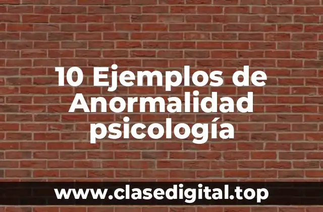 10 Ejemplos de Anormalidad psicología