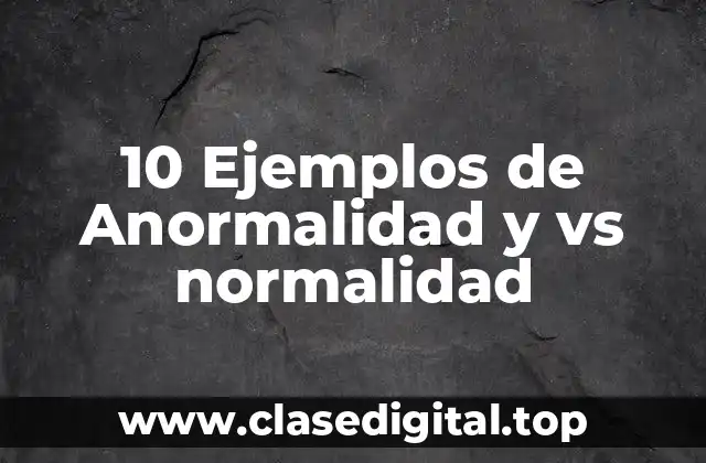 Ejemplos de anormalidad y normalidad