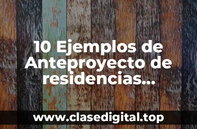 Ejemplos de anteproyectos de residencias profesionales tecnológico de Xalapa