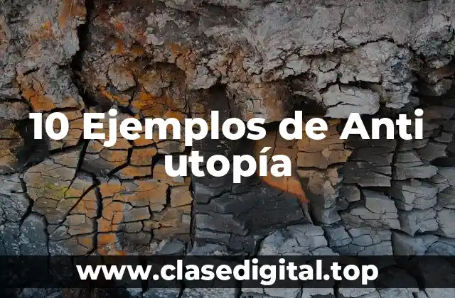 10 Ejemplos de Anti utopía