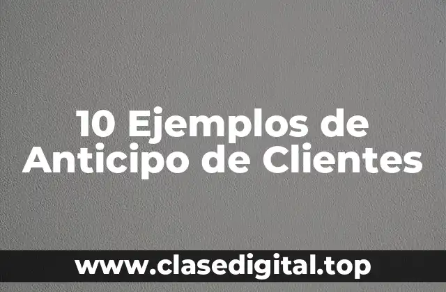 10 Ejemplos de Anticipo de Clientes