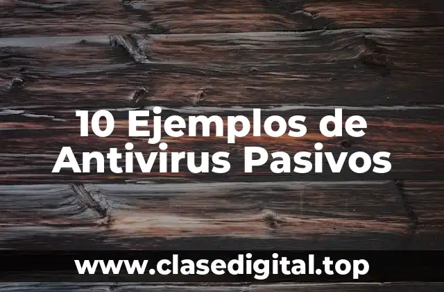 10 Ejemplos de Antivirus Pasivos