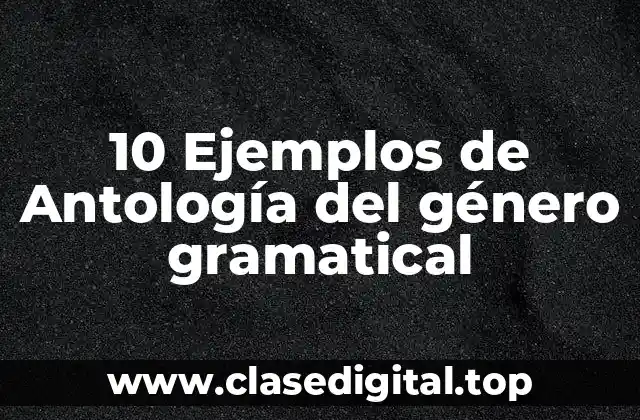 10 Ejemplos de Antología del género gramatical