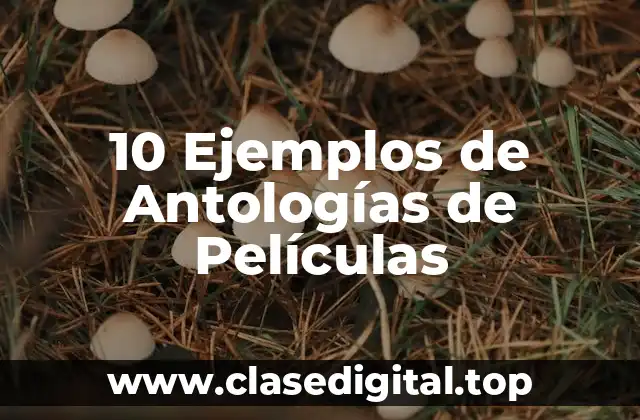 10 Ejemplos de Antologías de Películas