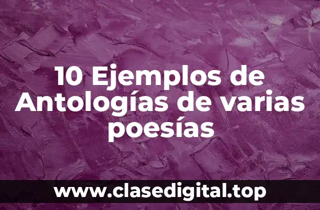 10 Ejemplos de Antologías de varias poesías