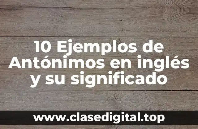 10 Ejemplos de Antónimos en inglés y su significado