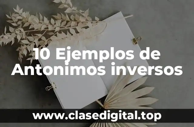 10 Ejemplos de Antonimos inversos