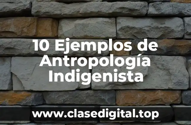 Ejemplos de antropología indigenista