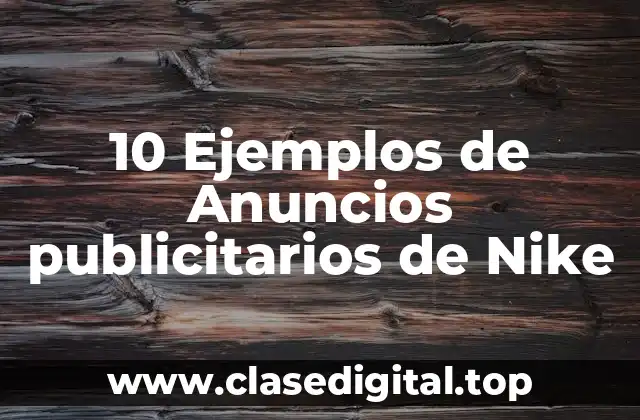 10 Ejemplos de Anuncios publicitarios de Nike