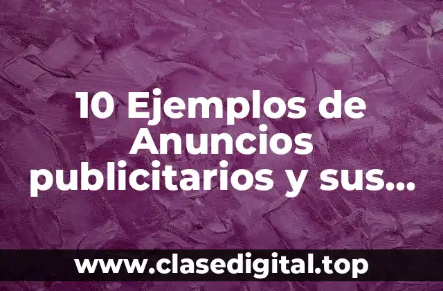 10 Ejemplos de Anuncios publicitarios y sus elementos
