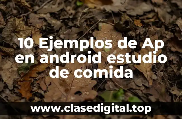 10 Ejemplos de Ap en android estudio de comida