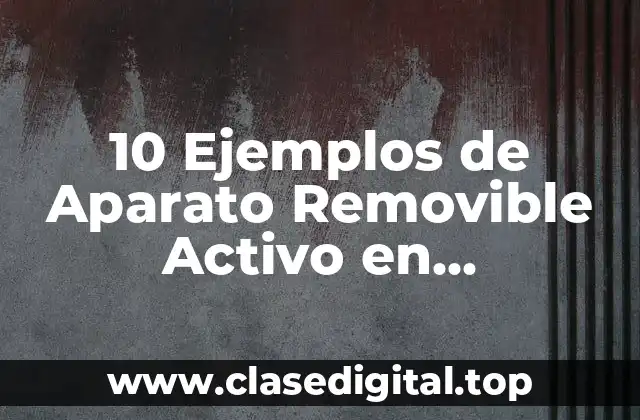 10 Ejemplos de Aparato Removible Activo en Odontopediatria