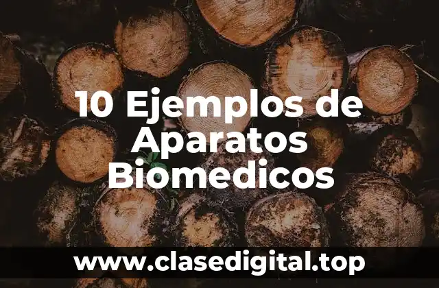 10 Ejemplos de Aparatos Biomedicos