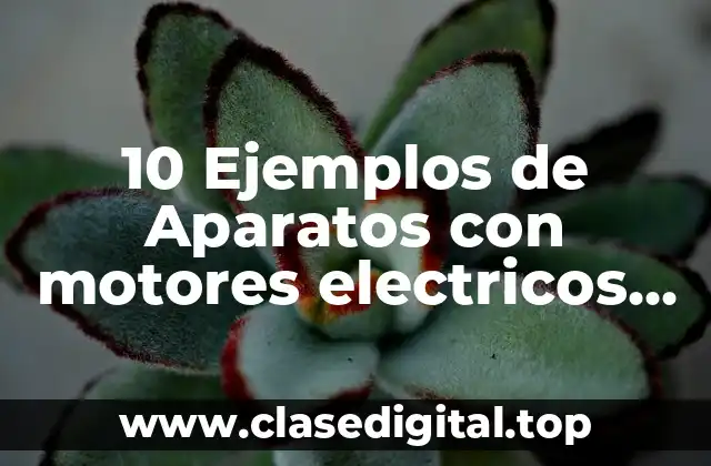 Ejemplos de aparatos con motores eléctricos en la medicina
