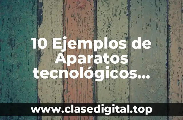 10 Ejemplos de Aparatos tecnológicos mineros