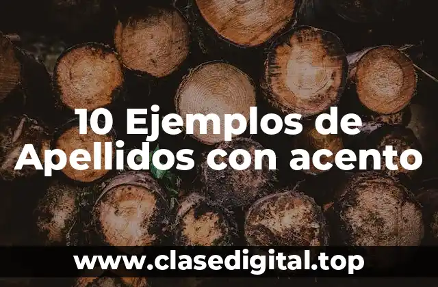 10 Ejemplos de Apellidos con acento