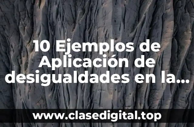 10 Ejemplos de Aplicación de desigualdades en la vida cotidiana