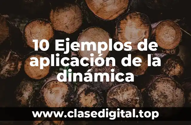 10 Ejemplos de aplicación de la dinámica