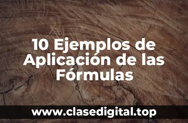 10 Ejemplos de Aplicación de las Fórmulas