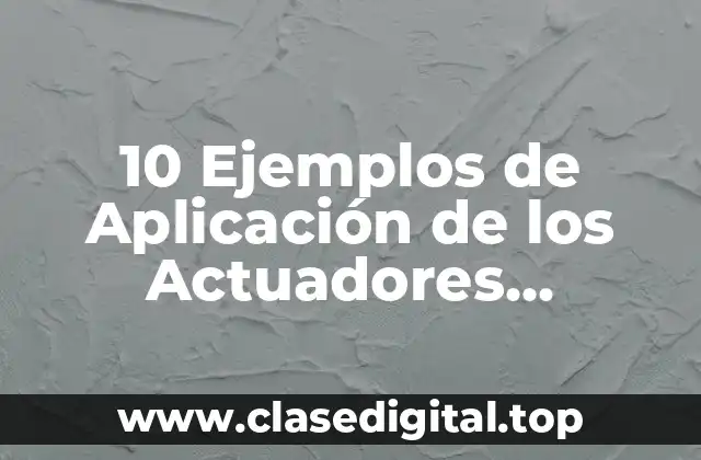 10 Ejemplos de Aplicación de los Actuadores Hidráulicos