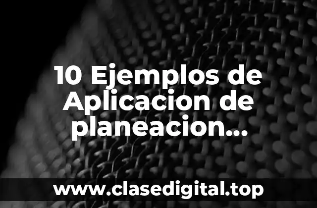 10 Ejemplos de Aplicacion de planeacion financiera