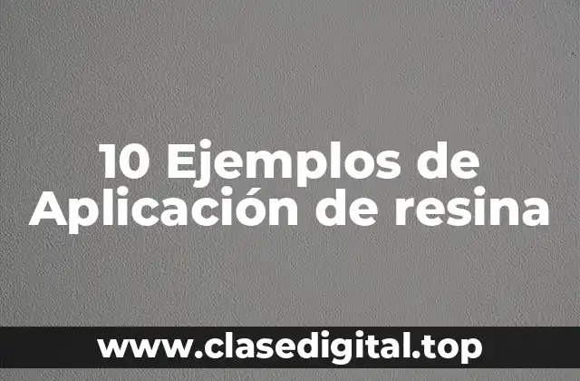 10 Ejemplos de Aplicación de resina
